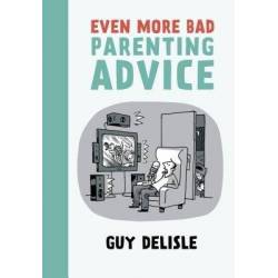 EVEN MORE BAD PARENTING ADVICE
