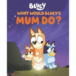 What Would Bluey's Mum Do?